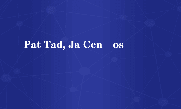 Pat Tad, Ja Cenšos