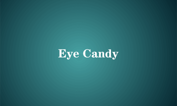 Eye Candy
