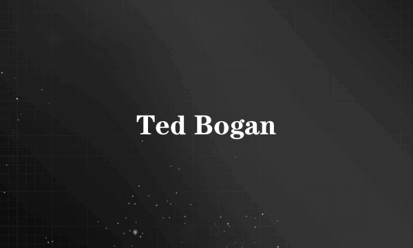 Ted Bogan