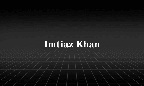 Imtiaz Khan