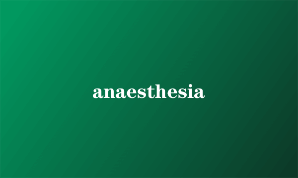 anaesthesia
