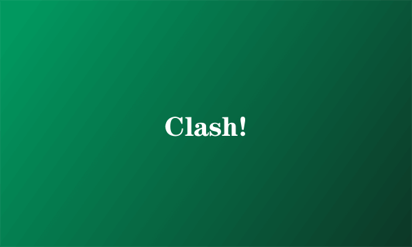 Clash!