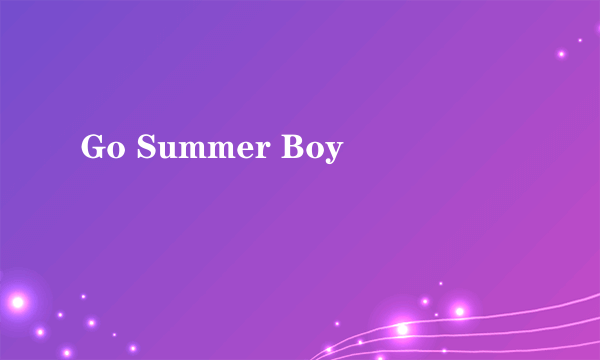 Go Summer Boy
