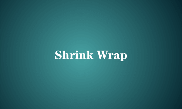 Shrink Wrap