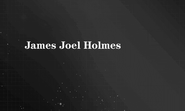 James Joel Holmes