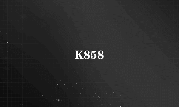 K858