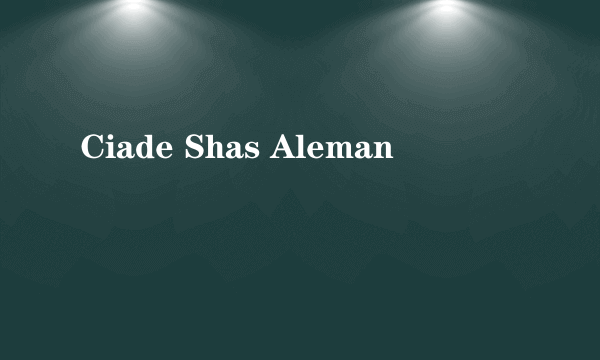 Ciade Shas Aleman