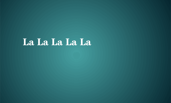 La La La La La