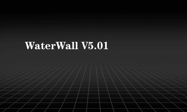 WaterWall V5.01