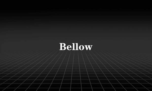 Bellow