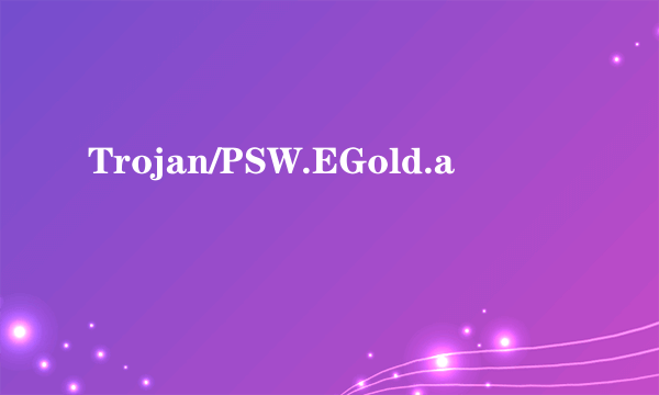 Trojan/PSW.EGold.a