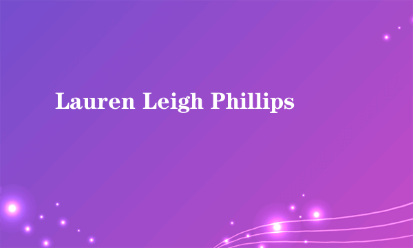 Lauren Leigh Phillips