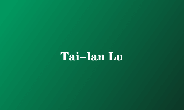 Tai-lan Lu