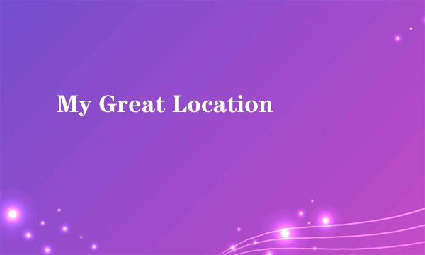 My Great Location