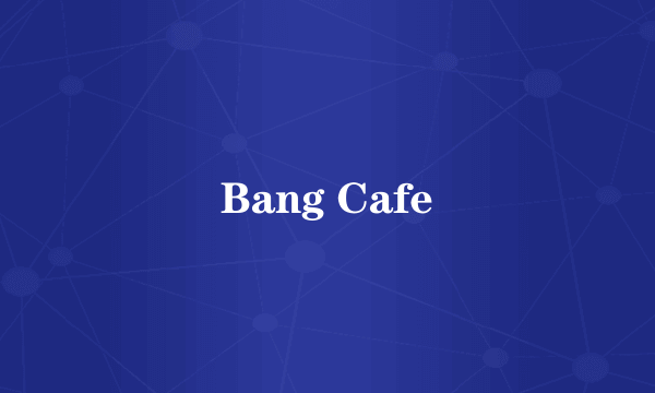 Bang Cafe