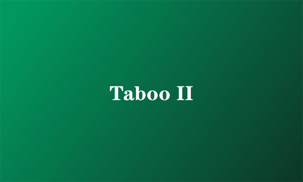 Taboo II