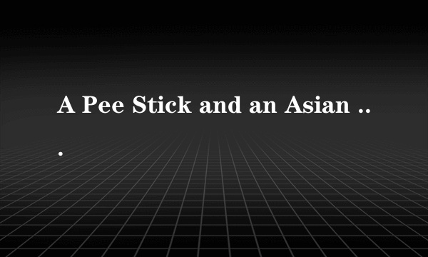 A Pee Stick and an Asian Raccoon