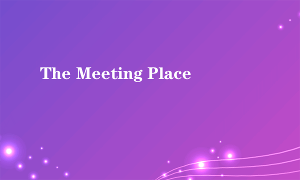 The Meeting Place