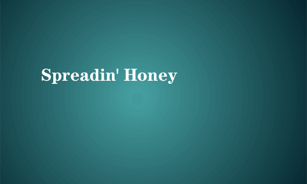 Spreadin' Honey