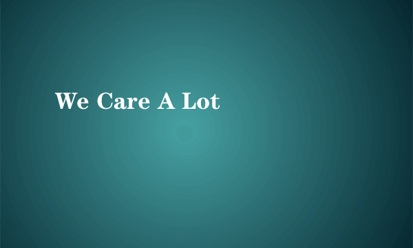 We Care A Lot