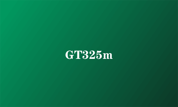 GT325m