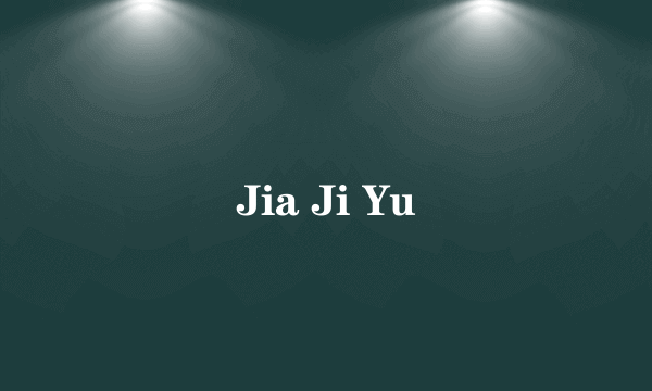 Jia Ji Yu