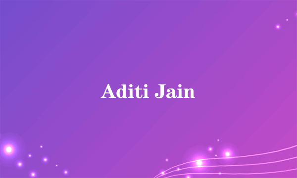 Aditi Jain