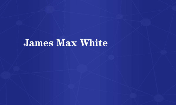 James Max White