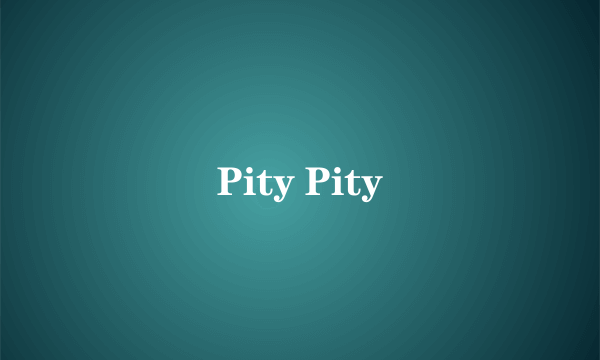 Pity Pity