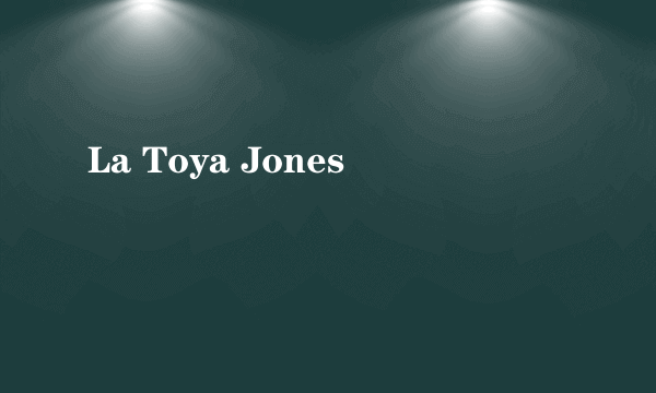La Toya Jones