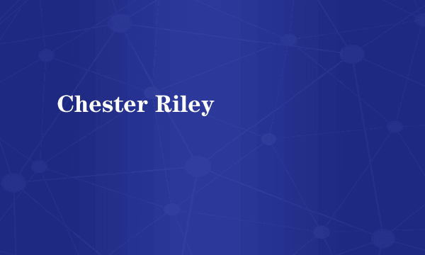 Chester Riley
