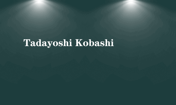 Tadayoshi Kobashi