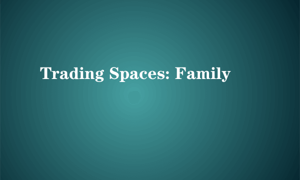 Trading Spaces: Family