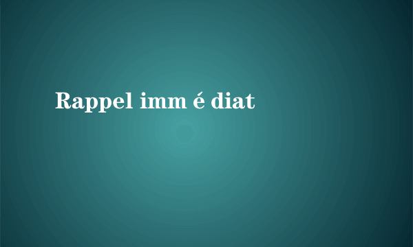 Rappel immédiat