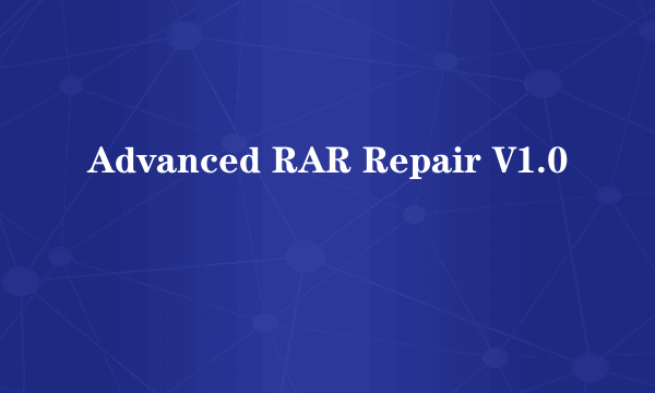 Advanced RAR Repair V1.0