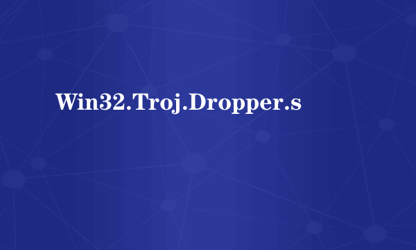 Win32.Troj.Dropper.s