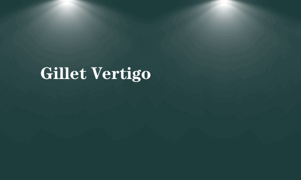 Gillet Vertigo