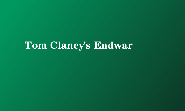 Tom Clancy's Endwar