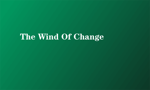 The Wind Of Change