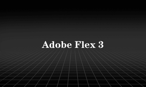 Adobe Flex 3