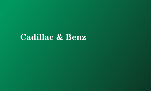 Cadillac & Benz
