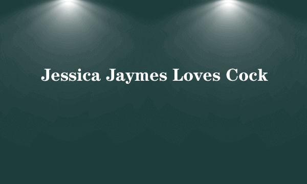 Jessica Jaymes Loves Cock