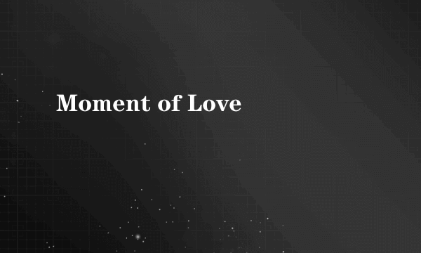 Moment of Love