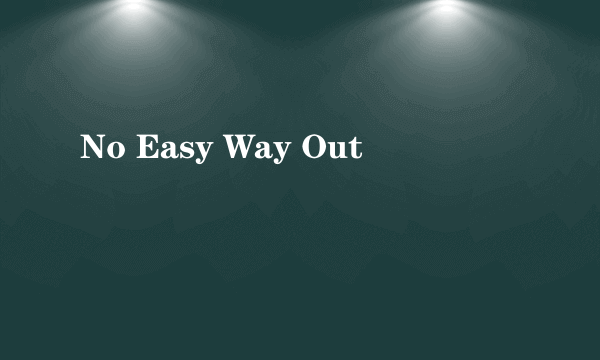 No Easy Way Out