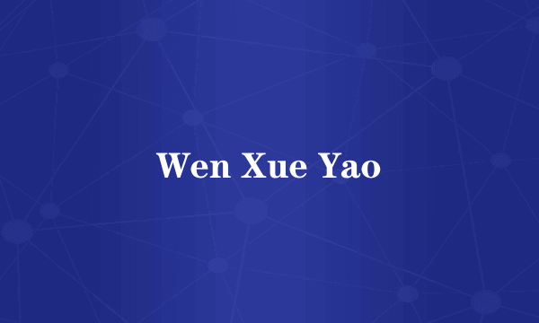 Wen Xue Yao