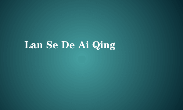 Lan Se De Ai Qing