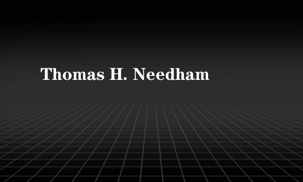 Thomas H. Needham