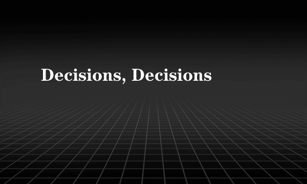 Decisions, Decisions