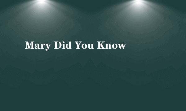 Mary Did You Know