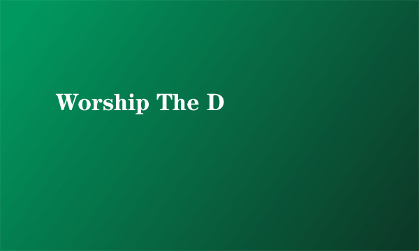 Worship The D